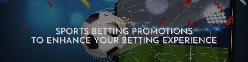 An image showing a soccer ball crossing the net, with text overlay reading ‘Sports Betting Promotions’ and ‘To Enhance Your Betting Experience’.