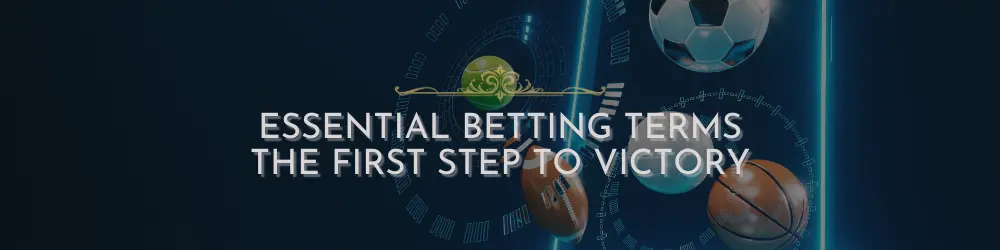 An image featuring various sports balls and digital elements, with the text ‘Essential Betting Terms, The First Step to Victory’ overlaid.